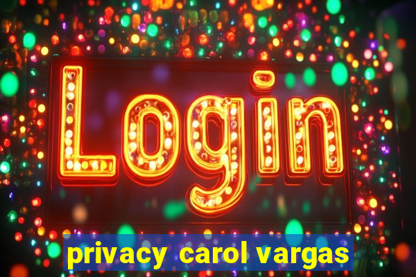 privacy carol vargas